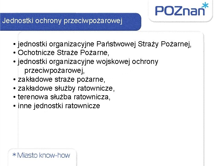 Jednostki ochrony przeciwpożarowej • jednostki organizacyjne Państwowej Straży Pożarnej, • Ochotnicze Straże Pożarne, •