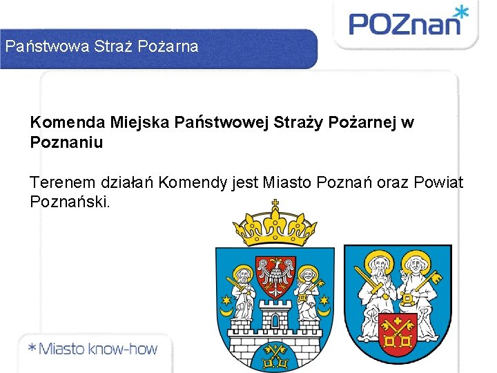 Państwowa Straż Pożarna Komenda Miejska Państwowej Straży Pożarnej w Poznaniu Terenem działań Komendy jest