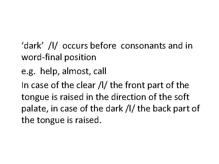 ‘dark’ /l/ occurs before consonants and in word-final position e. g. help, almost, call