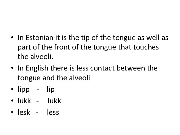  • In Estonian it is the tip of the tongue as well as