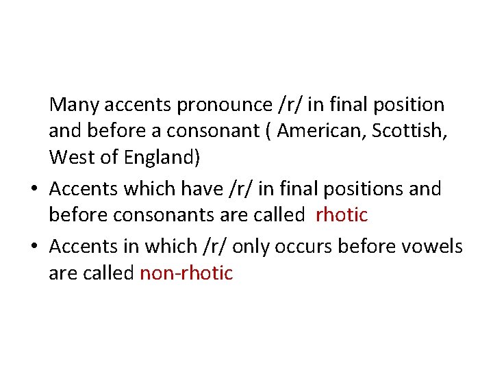 Many accents pronounce /r/ in final position and before a consonant ( American, Scottish,