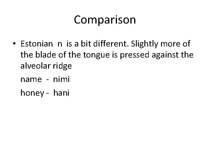 Comparison • Estonian n is a bit different. Slightly more of the blade of