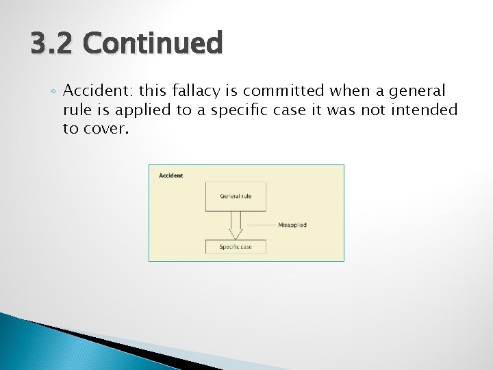 3. 2 Continued ◦ Accident: this fallacy is committed when a general rule is