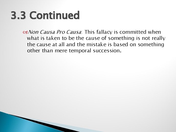 3. 3 Continued Non Causa Pro Causa: This fallacy is committed when what is