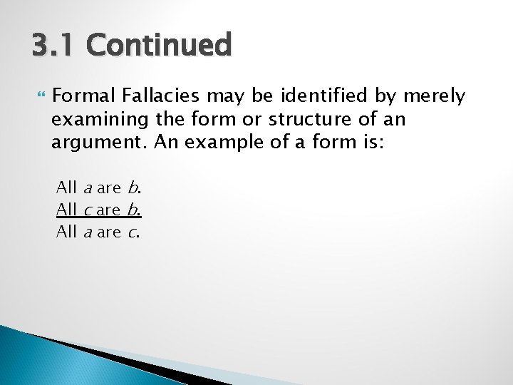 3. 1 Continued Formal Fallacies may be identified by merely examining the form or