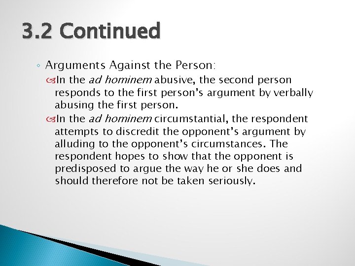 3. 2 Continued ◦ Arguments Against the Person: In the ad hominem abusive, the