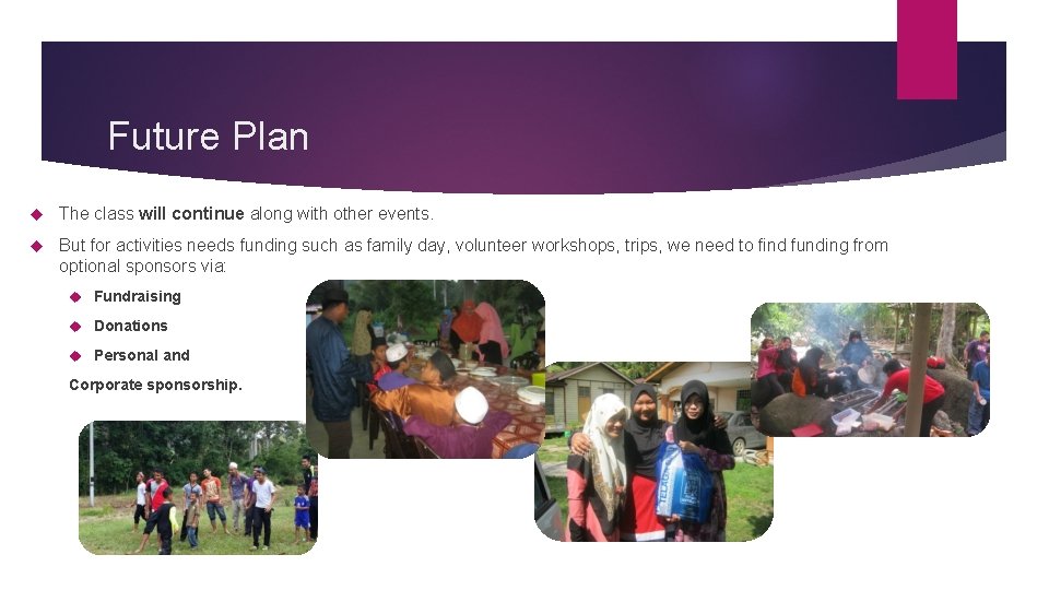 Future Plan The class will continue along with other events. But for activities needs