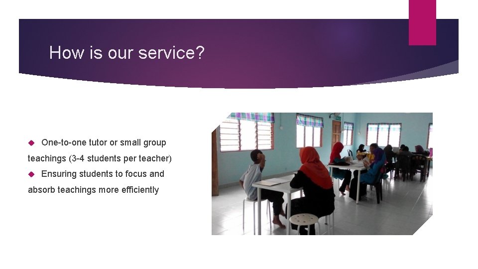 How is our service? One-to-one tutor or small group teachings (3 -4 students per
