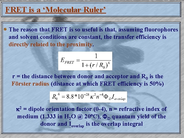 FRET is a ‘Molecular Ruler’ The reason that FRET is so useful is that,