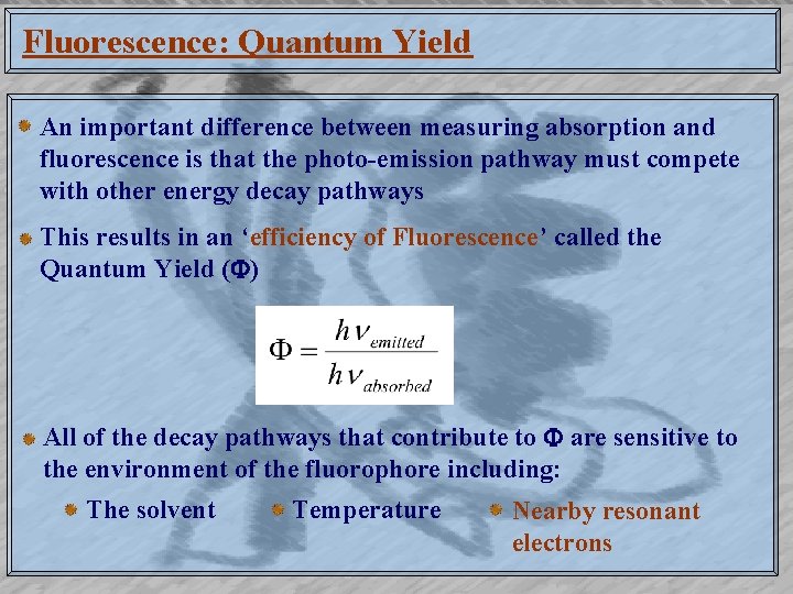 Fluorescence: Quantum Yield An important difference between measuring absorption and fluorescence is that the