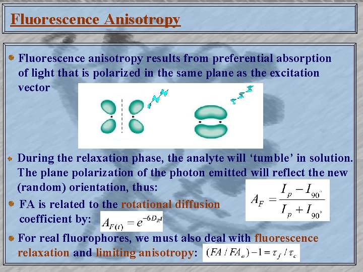 Fluorescence Anisotropy Fluorescence anisotropy results from preferential absorption of light that is polarized in