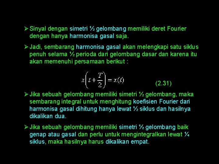 Ø Sinyal dengan simetri ½ gelombang memiliki deret Fourier dengan hanya harmonisa gasal saja.