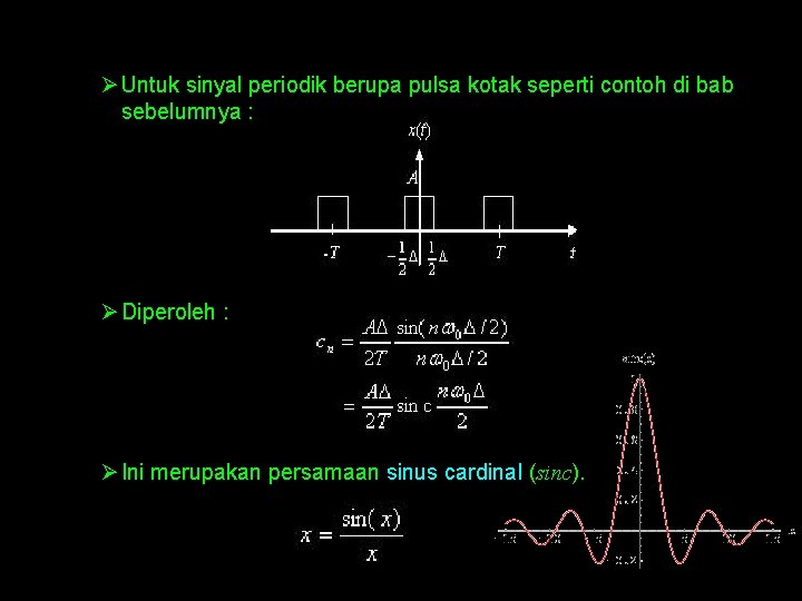 Ø Untuk sinyal periodik berupa pulsa kotak seperti contoh di bab sebelumnya : Ø