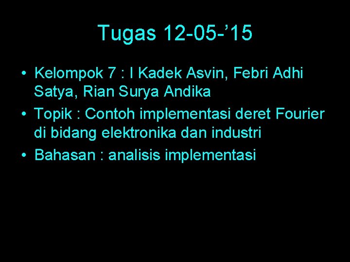 Tugas 12 -05 -’ 15 • Kelompok 7 : I Kadek Asvin, Febri Adhi