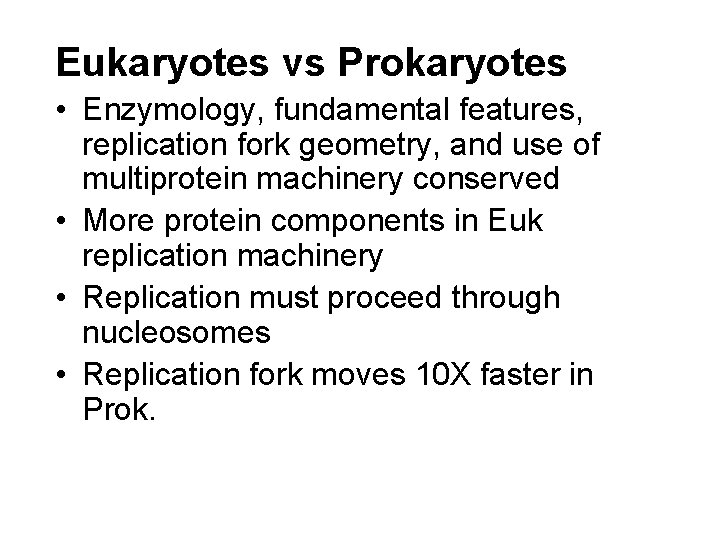 Eukaryotes vs Prokaryotes • Enzymology, fundamental features, replication fork geometry, and use of multiprotein