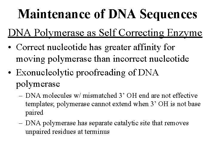Maintenance of DNA Sequences DNA Polymerase as Self Correcting Enzyme • Correct nucleotide has