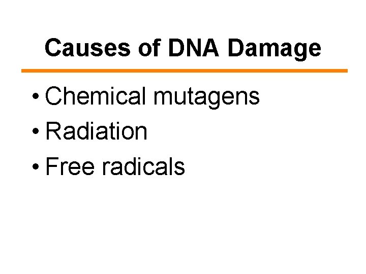 Causes of DNA Damage • Chemical mutagens • Radiation • Free radicals 