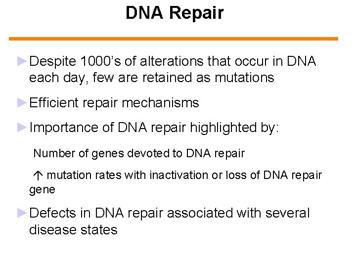 DNA Repair ►Despite 1000’s of alterations that occur in DNA each day, few are
