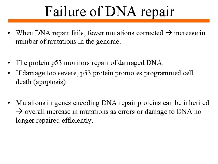 Failure of DNA repair • When DNA repair fails, fewer mutations corrected increase in