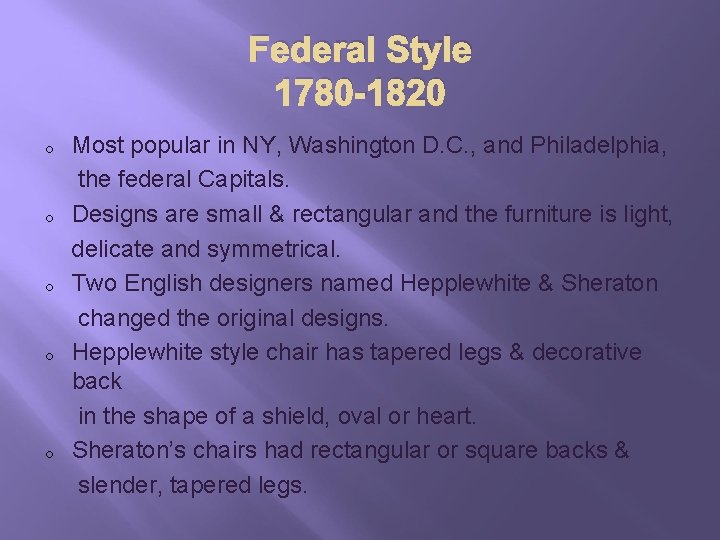 Federal Style 1780 -1820 o o o Most popular in NY, Washington D. C.