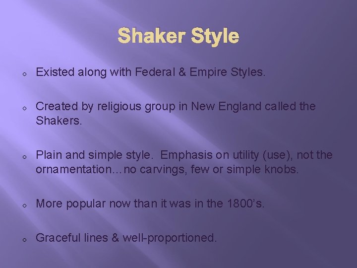 Shaker Style o o o Existed along with Federal & Empire Styles. Created by