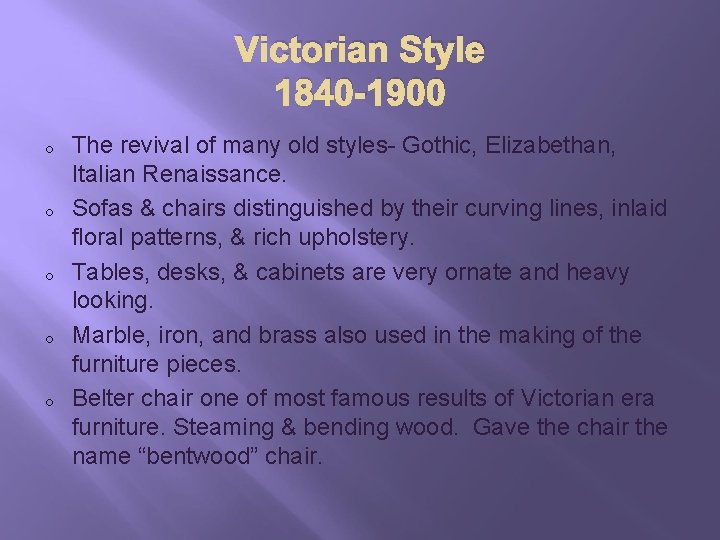 Victorian Style 1840 -1900 o o o The revival of many old styles- Gothic,