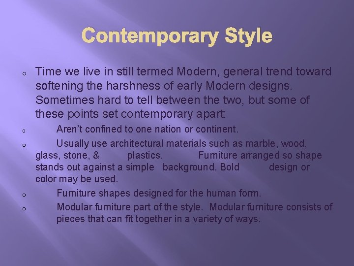 Contemporary Style o o o Time we live in still termed Modern, general trend