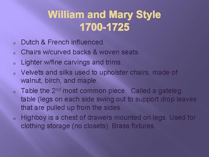 William and Mary Style 1700 -1725 o o o Dutch & French influenced. Chairs