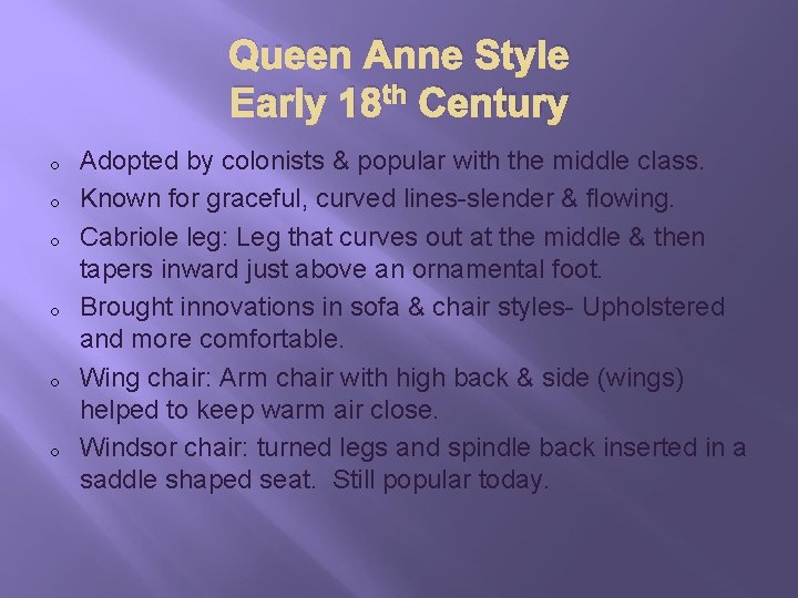 Queen Anne Style Early 18 th Century o o o Adopted by colonists &