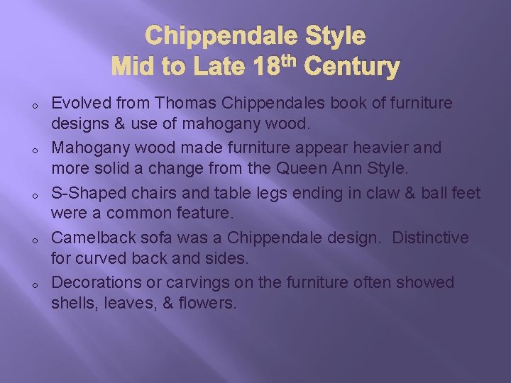 Chippendale Style Mid to Late 18 th Century o o o Evolved from Thomas