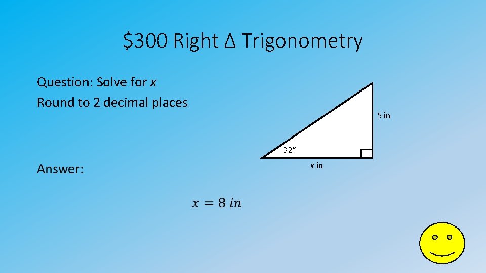 $300 Right Δ Trigonometry Question: Solve for x Round to 2 decimal places 5