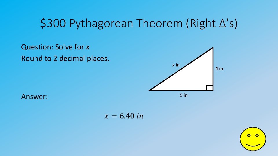$300 Pythagorean Theorem (Right Δ’s) Question: Solve for x Round to 2 decimal places.