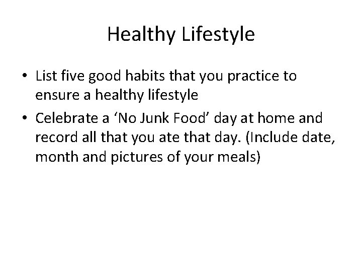 Healthy Lifestyle • List five good habits that you practice to ensure a healthy