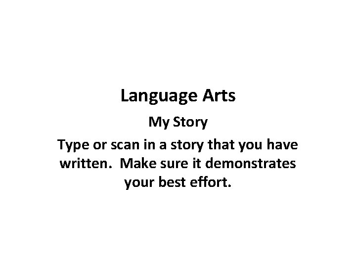 Language Arts My Story Type or scan in a story that you have written.