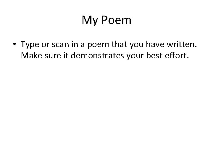 My Poem • Type or scan in a poem that you have written. Make