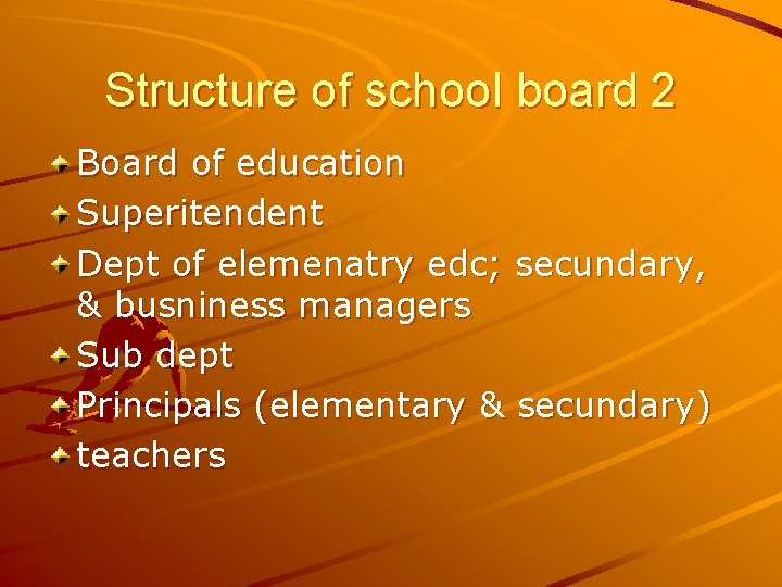 Structure of school board 2 Board of education Superitendent Dept of elemenatry edc; secundary,