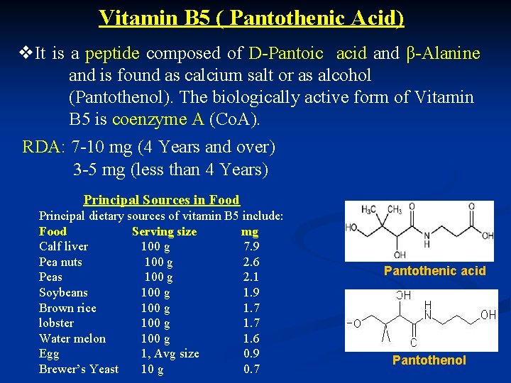 Vitamin B 5 ( Pantothenic Acid) v. It is a peptide composed of D-Pantoic