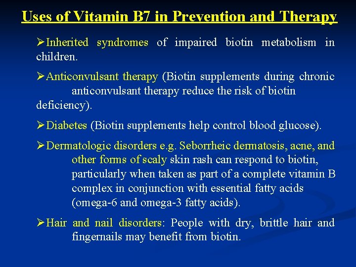 Uses of Vitamin B 7 in Prevention and Therapy ØInherited syndromes of impaired biotin