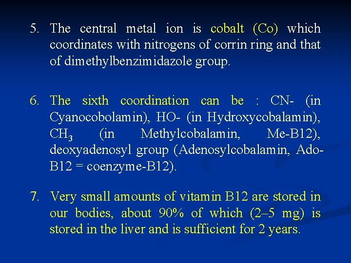 5. The central metal ion is cobalt (Co) which coordinates with nitrogens of corrin