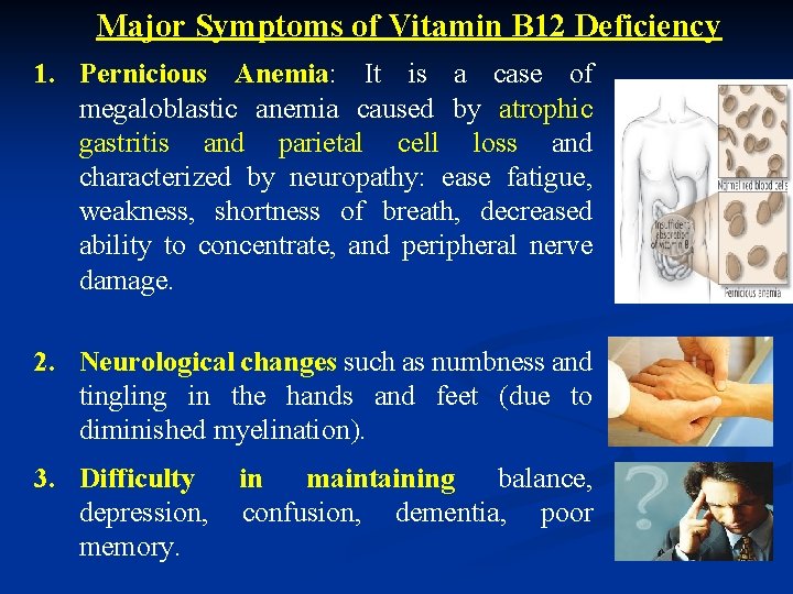 Major Symptoms of Vitamin B 12 Deficiency 1. Pernicious Anemia: It is a case