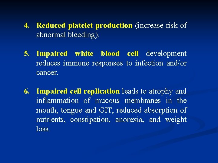 4. Reduced platelet production (increase risk of abnormal bleeding). 5. Impaired white blood cell