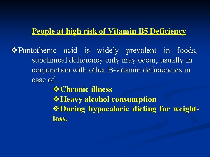 People at high risk of Vitamin B 5 Deficiency v. Pantothenic acid is widely