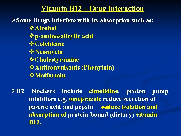 Vitamin B 12 – Drug Interaction ØSome Drugs interfere with its absorption such as: