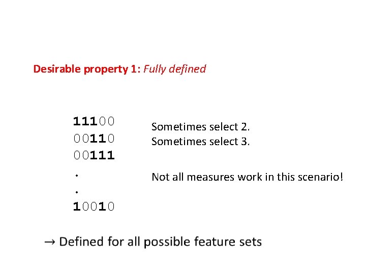 Desirable property 1: Fully defined 11100 00111. . 10010 Sometimes select 2. Sometimes select