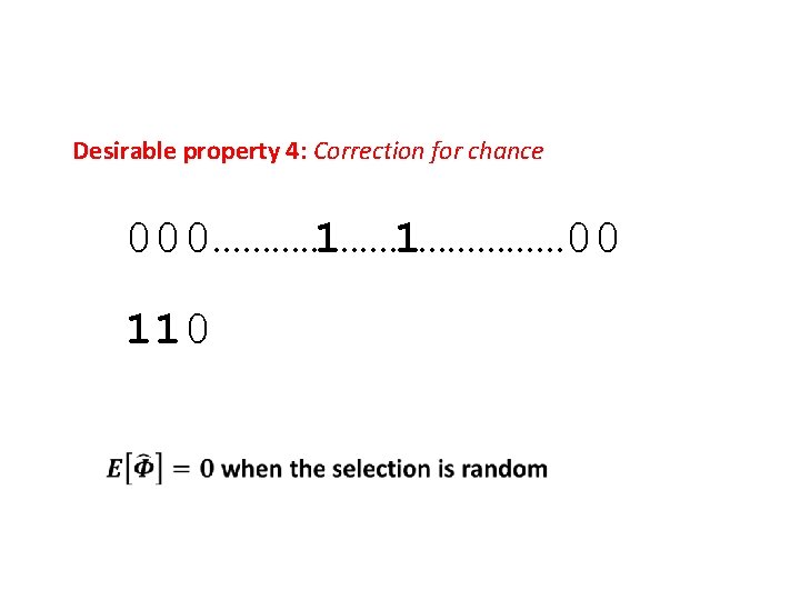 Desirable property 4: Correction for chance 1 1 000……………… 00 000 110 