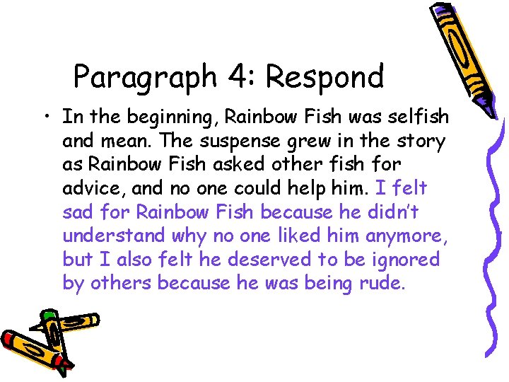 Paragraph 4: Respond • In the beginning, Rainbow Fish was selfish and mean. The