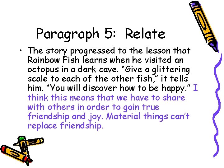 Paragraph 5: Relate • The story progressed to the lesson that Rainbow Fish learns