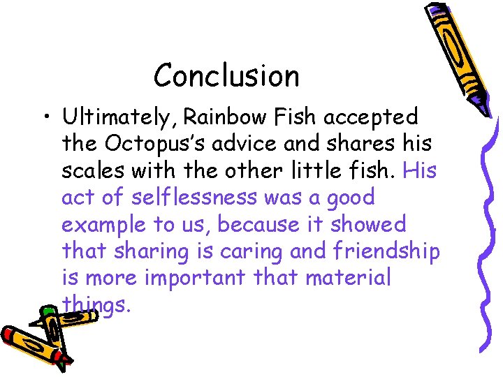 Conclusion • Ultimately, Rainbow Fish accepted the Octopus’s advice and shares his scales with
