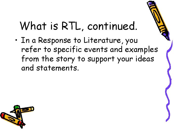 What is RTL, continued. • In a Response to Literature, you refer to specific