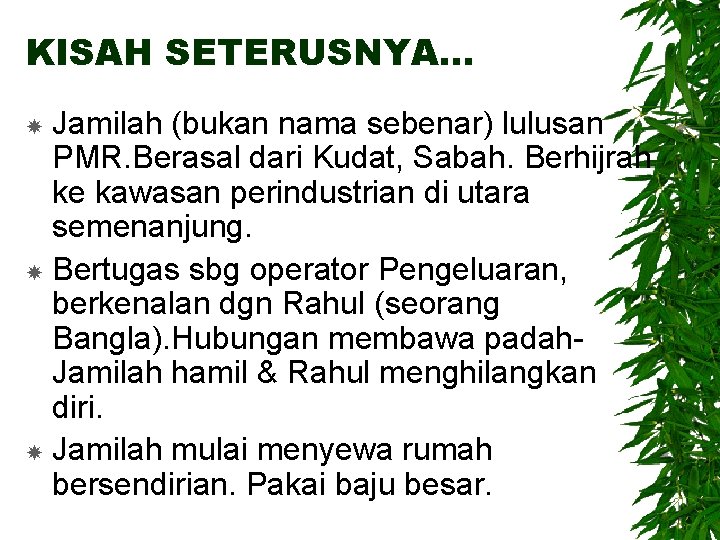 KISAH SETERUSNYA… Jamilah (bukan nama sebenar) lulusan PMR. Berasal dari Kudat, Sabah. Berhijrah ke